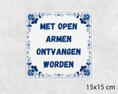 Spreuk tegel 15x15 cm Met open armen ontvangen worden ()