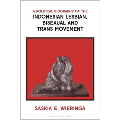 A Political Biography Of The Indonesian Lesbian, Bisexual And Trans Movement - Saskia (University of Amsterdam