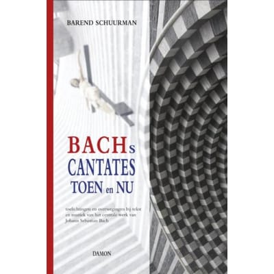 Bachs Cantates Toen En Nu - Barend Schuurman