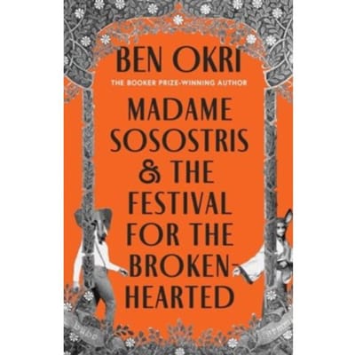 Madame Sosostris & The Festival For The Broken-Hearted - Ben Okri
