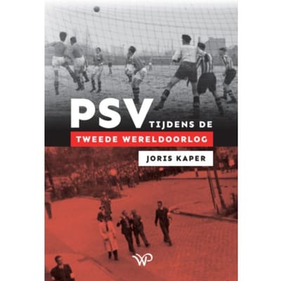 Psv Tijdens De Tweede Wereldoorlog - Joris Kaper