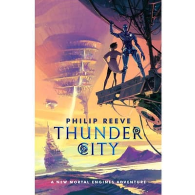 Mortal Engines: Thunder City - Philip Reeve