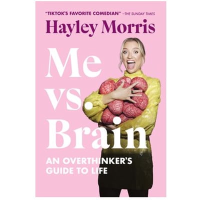 Me Vs. Brain: An Overthinker's Guide To Life - Hayley Morris
