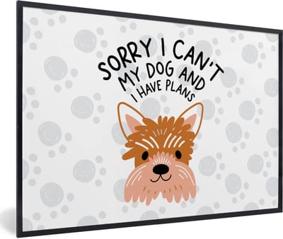 Fotolijst incl. Poster - Sorry I can't my dog and I have plans - Spreuken - Hond - Quotes - 60x40 cm - Posterlijst