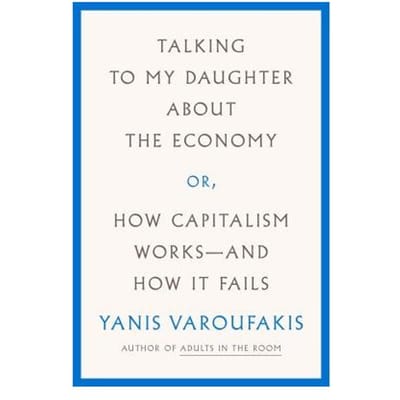 Talking To My Daughter About The Economy - YANIS VAROUFAKIS