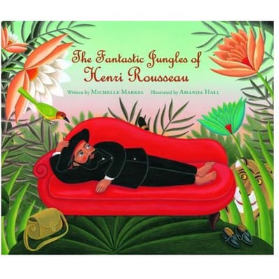 Fantastic Jungles Of Henri Rousseau - Michelle Markel