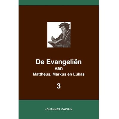 De Evangeliën Van Mattheus, Markus En Lukas 3 - Harmonie Der Evangeliën - Johannes Calvijn