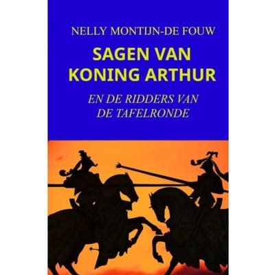 Sagen Van Koning Arthur - Nelly Montijn-de Fouw