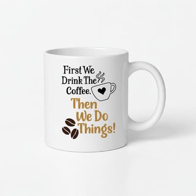 First We Drink The Coffee Mok - Koffiemok met leuke koffie quote
