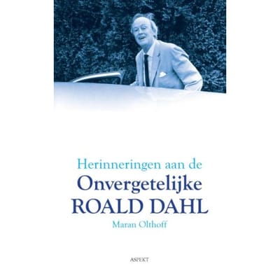 Herinneringen Aan De Onvergetelijke Roald Dahl - Maran Olthoff