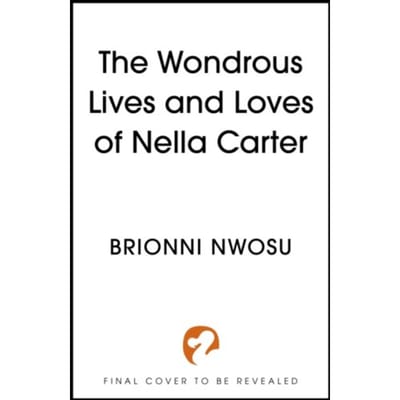 The Wondrous Life And Loves Of Nella Carter - Brionni Nwosu