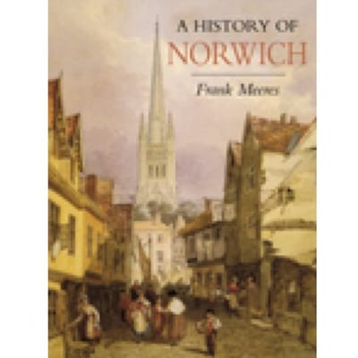 A History Of Norwich - Frank Meeres