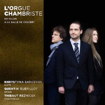 Quentin Guerillot, Khrystyna Sarksyan, Thibaut Reznicek - L'orgue chambriste du salon au concert (CD)