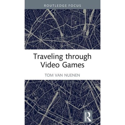 Traveling Through Video Games - van Nuenen, Tom