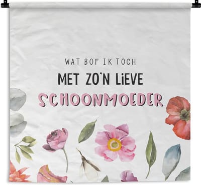 Wandkleed - Moederdag Cadeautje - Zo'n lieve schoonmoeder - Bloemen - 120x120 cm - Wandtapijt
