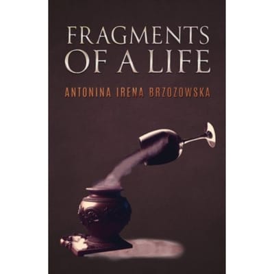 Fragments Of A Life - Antonina Irena Brzozowska