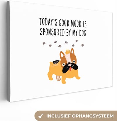 Canvas Schilderij Honden - Quotes - Today's good mood is sponsored by my dog - Spreuken - 30x20 cm - Wanddecoratie