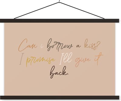 Posterhanger incl. Poster 60x40 cm - Schoolplaat - Can I borrow a kiss? I promise I'll give it back - Spreuken - Quotes - Textielposter - Zwarte latten
