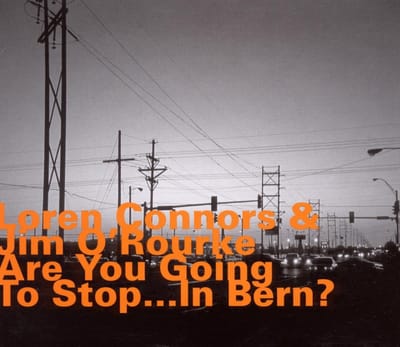 Connors Loren & Jim O'Rourke - Are You Going To Stop...In Bern? (CD)