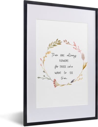 Fotolijst incl. Poster - Quotes - Spreuken - There are always flowers for those who want to see them - 40x60 cm - Posterlijst