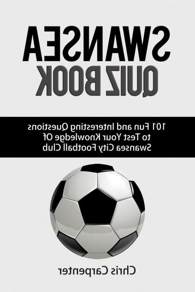 Swansea City Quiz Book - Voetbal Kennisspel - Test Kennis Club - 101 Meerkeuzevragen