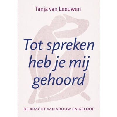 Tot Spreken Heb Je Mij Gehoord - Tanja van Leeuwen