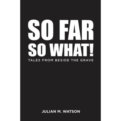 So Far So What! - Watson, Julian M.