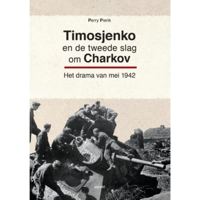 Timosjenko En De Tweede Slag Om Charkov - Perry Pierik
