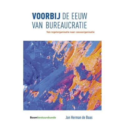 Voorbij De Eeuw Van Bureaucratie - Jan Herman de Baas