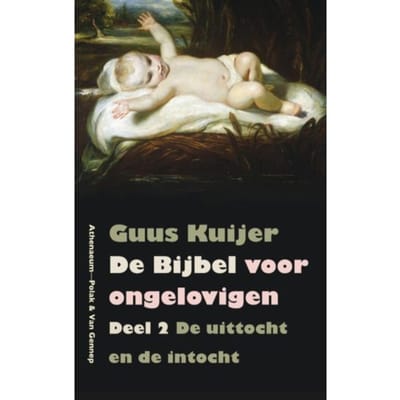 De Bijbel Voor Ongelovigen / 2 De Uittocht En De Intocht Exodus, Jozua, Rechters - De Bijbel Voor - Guus Kuijer