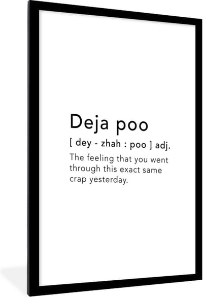 Fotolijst incl. Poster - Spreuken - Quotes - The feeling that you went through this exact same crap yesterday - Poep - 60x90 cm - Posterlijst