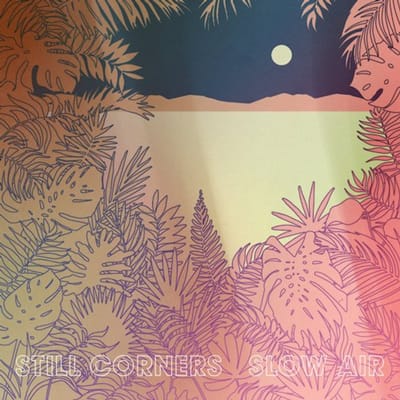 Still Corners - Slow Air (LP)
