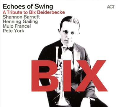 A Tribute To Bix Beiderbecke - Echoes Of Swing