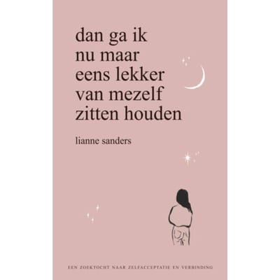 Dan Ga Ik Nu Maar Eens Lekker Van Mezelf Zitten Houden - Lianne Sanders