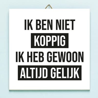 Tegeltje Ik Ben Niet Koppig van Ditverzinjeniet.nl
