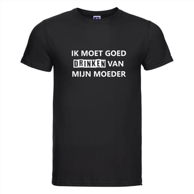 IK MOET GOED DRINKEN VAN MIJN MOEDER T-shirt - 100% Katoen - Maat 2XL - Classic Fit - Zwart