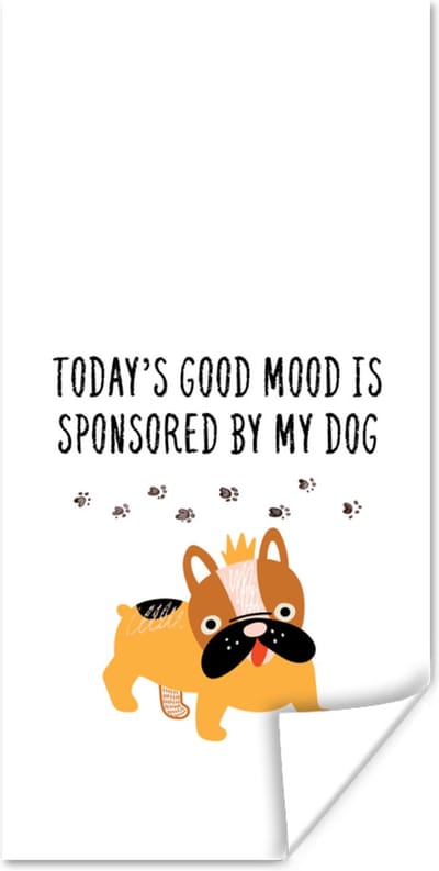 Poster Quotes - Honden - Spreuken - Today's good mood is sponsored by my dog - 80x160 cm