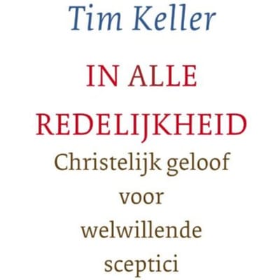 In Alle Redelijkheid - Tim Keller
