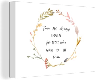 Canvas Schilderij Quotes - Spreuken - There are always flowers for those who want to see them - 30x20 cm - Wanddecoratie