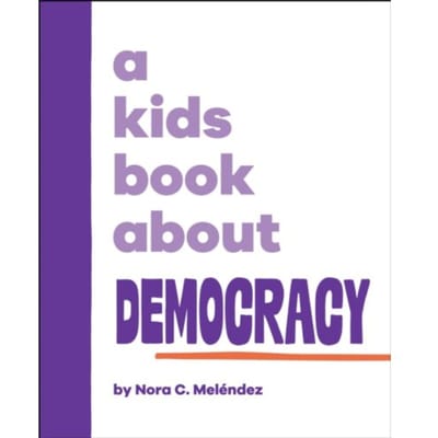 A Kids Book About Democracy - A Kids Book - Nora Melendez