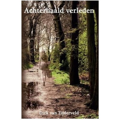 Achterhaald Verleden - Dick van Zijderveld