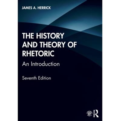 The History And Theory Of Rhetoric - James A. (Hope College, USA) Her