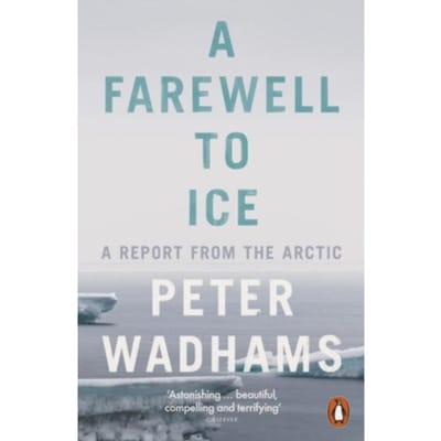A Farewell To Ice - Peter Wadhams