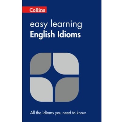 Easy Learning English Idioms - Collins Easy Learning English - Collins Dictionaries