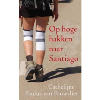Op Hoge Hakken Naar Santiago - Cathelijne Paulus van Pauwvliet
