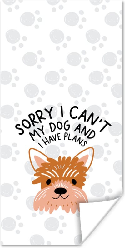 Poster Sorry I can't my dog and I have plans - Quotes - Spreuken - Hond - 80x160 cm