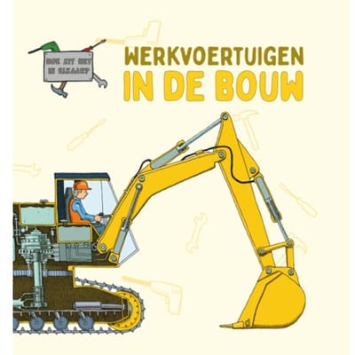 Werkvoertuigen In De Bouw - Hoe Zit Het In Elkaar? - David West