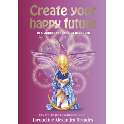 Create Your Happy Future - Jacqueline Alexandra Brandes