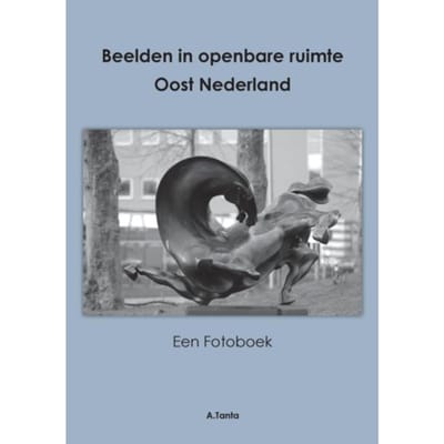 Beelden In Openbare Ruimte Oost Nederland - Ante Tanta