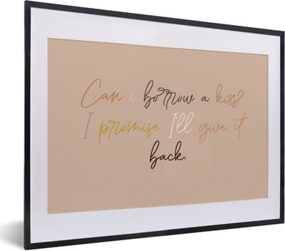 Fotolijst incl. Poster - Can I borrow a kiss? I promise I'll give it back - Spreuken - Quotes - 40x30 cm - Posterlijst